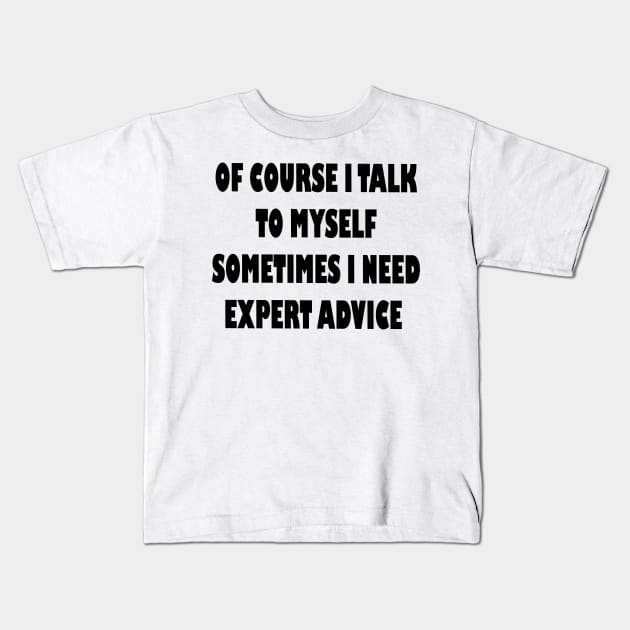 Of course i talk to my self, Sarcastic funny saying Kids T-Shirt by cap2belo